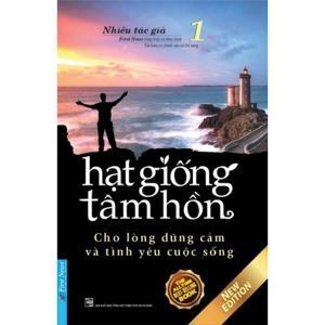 Hạt giống tâm hồn (T1): Cho lòng dũng cảm và tình yêu cuộc sống - Nhiều tác giả