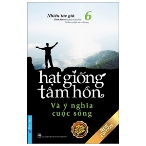 Hạt giống tâm hồn (T6): Và ý nghĩa cuộc sống - Nhiều tác giả