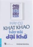 Hãy cứ khát khao, hãy mãi dại khờ