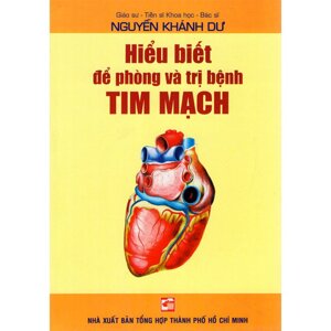 Hiểu biết để phòng và trị bệnh tim mạch - Nguyễn Khánh Dư