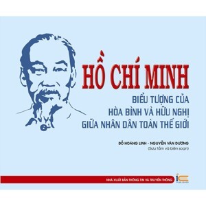 Hồ Chí Minh biểu tượng của hòa bình và hữu nghị giữa nhân dân toàn thế giới