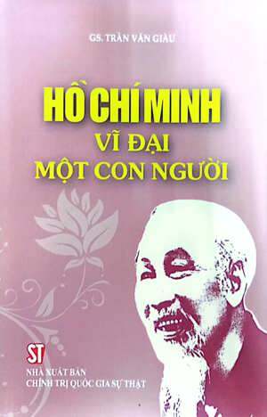 Hồ Chí Minh Vĩ Đại Một Con Người