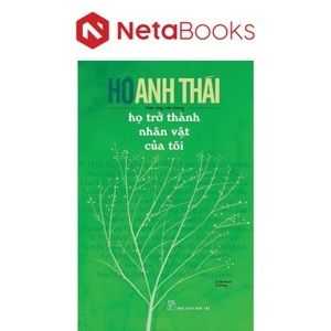 Họ trở thành nhân vật của tôi - Hồ Anh Thái