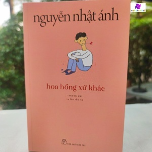 Hoa hồng xứ khác - Nguyễn Nhật Ánh (Tái Bản 2019)