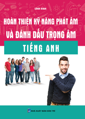 Hoàn thiện kỹ năng phát âm và đánh dấu trọng âm tiếng Anh