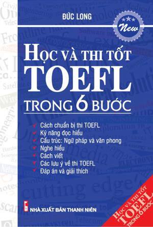 Học Và Thi Tốt TOEFL Trong 6 Bước - Tác giả: Đức Long