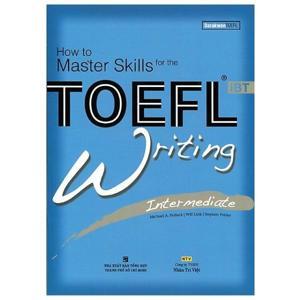 How to Master Skills for the TOEFL iBT: Writing Intermediate - Nhiều tác giả