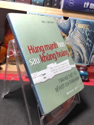 Hùng Mạnh Hơn Sau Khủng Hoảng -7 Bài Học Thiết Yếu Để Vượt Qua Thảm Họa