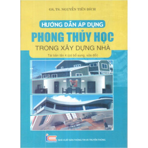 Hướng dẫn áp dụng phong thuỷ học trong xây dựng nhà - GS.TS. Nguyễn Tiến Đích