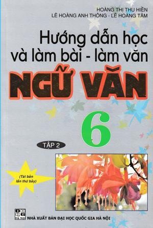 Hướng dẫn học & làm bài làm văn Ngữ Văn 6 tập 2