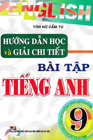 Hướng dẫn học và giải chi tiết bài tập tiếng anh - Lớp 9