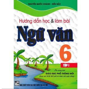 Hướng Dẫn Học Và Làm Bài - Làm Văn Ngữ Văn 6 (Tập 1)