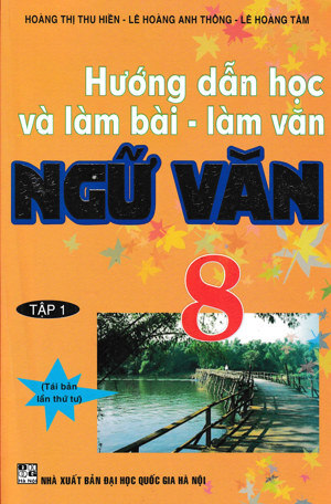 Hướng dẫn học và làm bài - làm văn Ngữ Văn 8 tập 1