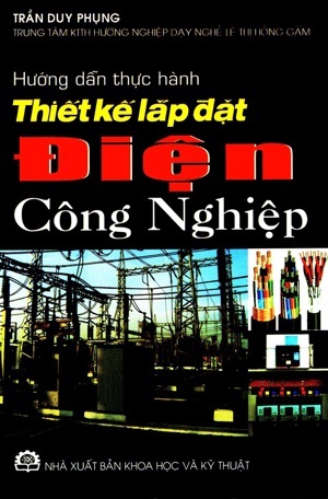 Hướng Dẫn Thực Hành Thiết Kế Lắp Đặt Điện Công Nghiệp - Trần Duy Phụng