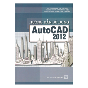 Hướng Dẫn Tự Học Autocad 2012 Dành Cho Người Mới Bắt Đầu