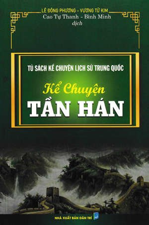 Kể Chuyện Tần Hán - Tủ Sách Kể Chuyện Lịch Sử Trung Quốc - Tác giả: Lê Đông Phương, Vương Tử Kim