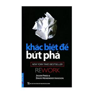 Khác biệt để bứt phá - Jason Fried & DavidHeinemeier Hansson - Người dịch: Thanh Thảo - Song Thu