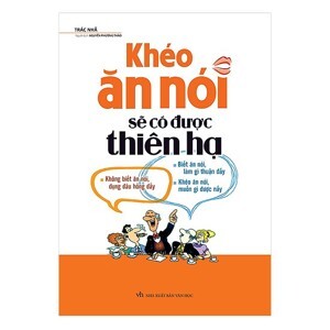 Khéo ăn khéo nói sẽ có được thiên hạ