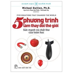 Khoa học khám phá - 5 phương trình làm thay đổi thế giới - Michael Guillen