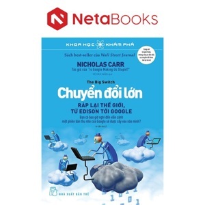 Khoa học khám phá - Chuyển đổi lớn: Ráp lại thế giới, từ Edison tới Google - Nicholas Carr