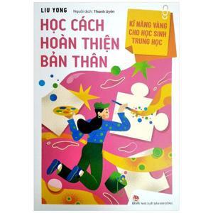 Kĩ Năng Vàng Cho Học Sinh Trung Học - Học Cách Hoàn Thiện Bản Thân