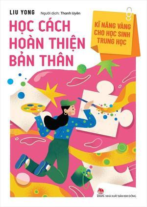 Kĩ Năng Vàng Cho Học Sinh Trung Học - Học Cách Hoàn Thiện Bản Thân