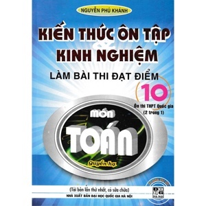 Kiến Thức Ôn Tập Và Kinh Nghiệm Làm Bài Thi Đạt Điểm 10 Môn Toán Quyển Hạ