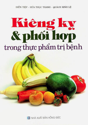 Kiêng Kỵ Và Phối Hợp Trong Thực Phẩm Trị Bệnh