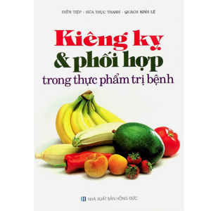 Kiêng Kỵ Và Phối Hợp Trong Thực Phẩm Trị Bệnh