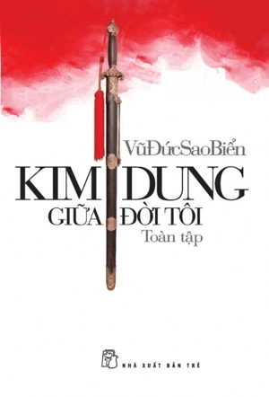 Kim Dung giữa đời tôi: Toàn tập - Vũ Đức Sao Biển