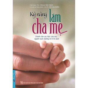 Kỹ năng làm cha mẹ - Phạm Thị Thúy (Chủ biên)