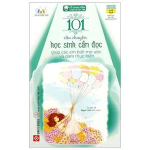 Kỹ năng sống - 101 câu chuyện học sinh cần đọc giúp các em biết mơ ước và dám thực hiện