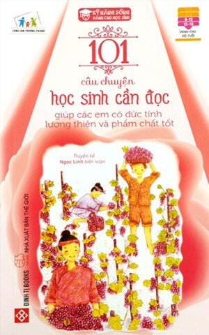 Kỹ năng sống - 101 câu chuyện học sinh cần đọc giúp các em có đức tính lương thiện và phẩm chất tốt