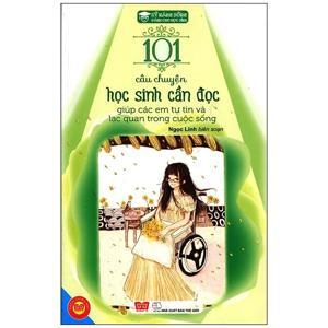 Kỹ năng sống - 101 câu chuyện học sinh cần đọc giúp các em tự tin và lạc quan trong cuộc sống