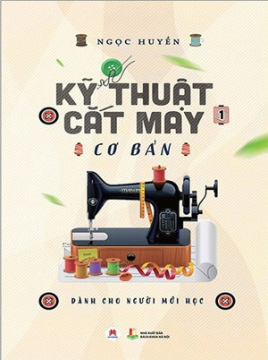 Kỹ thuật cắt may cơ bản (T1): Dành cho người mới học - Ngọc Hà