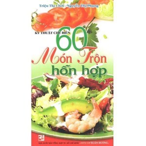 Kỹ Thuật Chế Biến 60 Món Trộn Hỗn Hợp