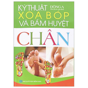 Kỹ Thuật Xoa Bóp Và Bấm Huyệt Chân