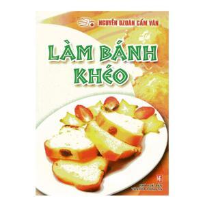 Làm Bánh Khéo - Tác giả Nguyễn Dzoãn Cẩm Vân