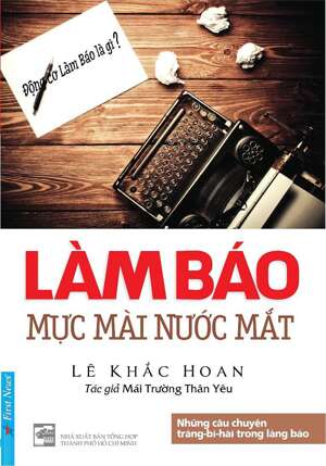 Làm Báo - Mực Mài Nước Mắt