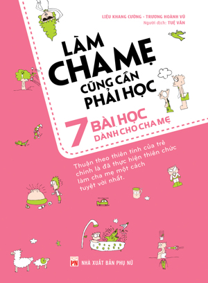 Làm Cha Mẹ Cũng Cần Phải Học - 7 Bài Học Dành Cho Cha Mẹ