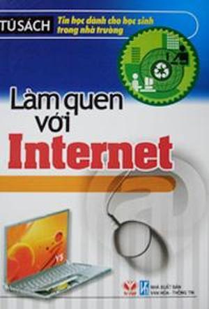 Làm quen với internet (tủ sách tin học dành cho học sinh trong nhà trường)