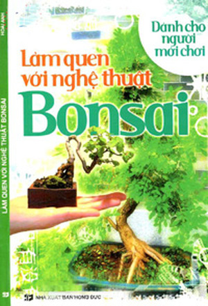 Làm quen với nghệ thuật Bonsai - Dành cho người mới chơi