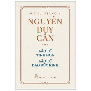Lão Tử - Đạo đức kinh - Thu Giang Nguyễn Duy Cần (Dịch & bình chú)