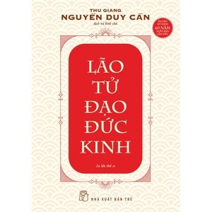 Lão Tử - Đạo đức kinh - Thu Giang Nguyễn Duy Cần (Dịch & bình chú)