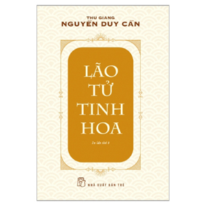 Lão Tử tinh hoa - Thu Giang Nguyễn Duy Cần