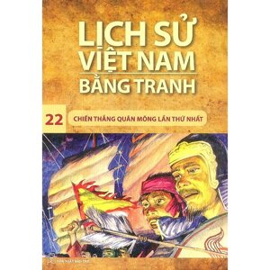 Lịch Sử Việt Nam Bằng Tranh -Chiến Thắng Quân Mông Lần Thứ Nhất (Tập 22)