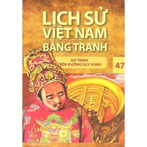 Lịch sử Việt Nam bằng tranh - Tập 47: Họ Trịnh trên đường suy vong