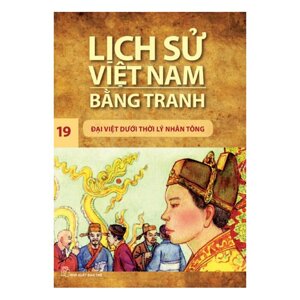 Lịch sử Việt Nam bằng tranh (T19): Đại Việt dưới thời Lý Nhân Tông - Trần Bạch Đằng (Chủ biên)