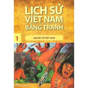 Lịch sử Việt Nam bằng tranh (T1): Người cổ Việt Nam - Trần Bạch Đằng (Chủ biên)