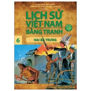 Lịch sử Việt Nam bằng tranh (T6): Hai Bà Trưng - Trần Bạch Đằng (Chủ biên)